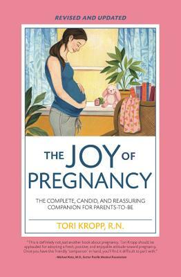 Joy of Pregnancy 2nd Edition: The Complete, Candid, and Reassuring Companion for Parents-To-Be by Tori Kropp