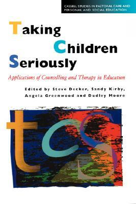 Taking Children Seriously: Applications of Counselling and Therapy in Education by Dudley Moore