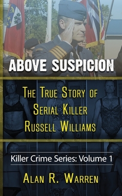 Above Suspicion; The True Story of Russell Williams Serial Killer by Alan R. Warren