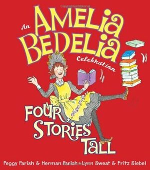 Amelia Bedelia Celebration, An: Four Stories Tall by Fritz Siebel, Peggy Parish, Lynn Sweat, Herman Parish