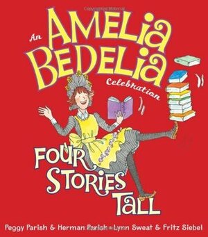 Amelia Bedelia Celebration, An: Four Stories Tall by Peggy Parish, Fritz Siebel, Lynn Sweat, Herman Parish