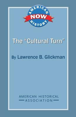 The 'Cultural Turn' by Lawrence B. Glickman