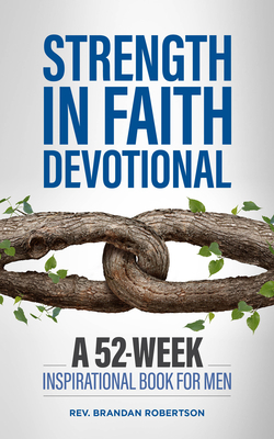 Strength in Faith Devotional: A 52-Week Inspirational Book for Men by Brandan Robertson