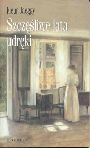 Szczęśliwe lata udręki by Fleur Jaeggy