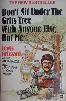 Don't Sit Under the Grits Tree With Anyone Else But Me by Lewis Grizzard
