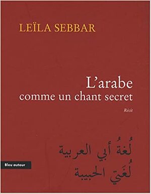L'Arabe comme un chant secret by Leïla Sebbar