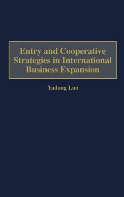 Entry and Cooperative Strategies in International Business Expansion by Yadong Luo