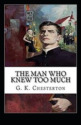 The Man Who Knew Too Much Illustrated by G.K. Chesterton