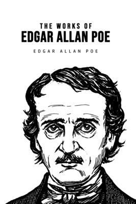 The Works of Edgar Allan Poe by Edgar Allan Poe