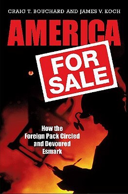 America for Sale: How the Foreign Pack Circled and Devoured Esmark by James V. Koch, Craig T. Bouchard