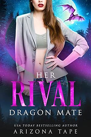 Her Rival Dragon Mate by Arizona Tape