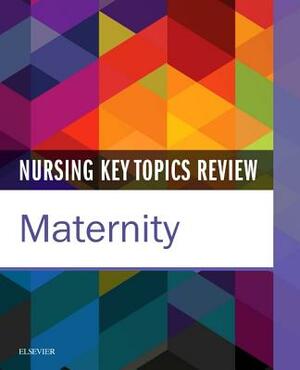 Nursing Key Topics Review: Maternity by Elsevier