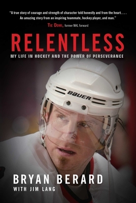 Relentless: My Life in Hockey and the Power of Perseverance by Jim Lang, Bryan Berard