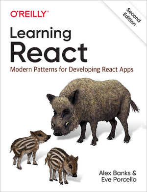 Learning React: Modern Patterns for Developing React Apps by Alex Banks, Eve Porcello