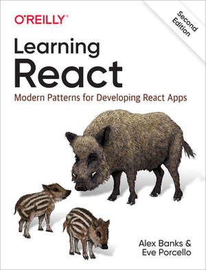 Learning React: Modern Patterns for Developing React Apps by Eve Porcello, Alex Banks