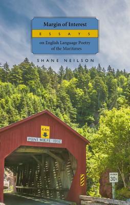 Margin of Interest: Essays on English Language Poetry of the Maritimes by Shane Neilson