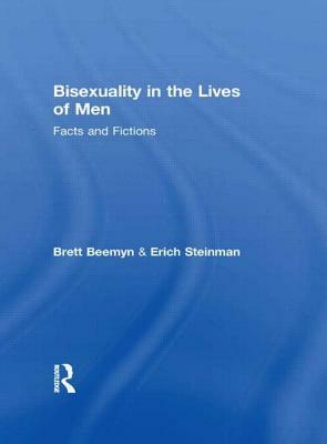 Bisexuality in the Lives of Men: Facts and Fictions by Erich W. Steinman, Brett Genny Beemyn