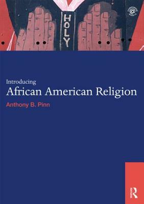 Introducing African American Religion by Anthony B. Pinn