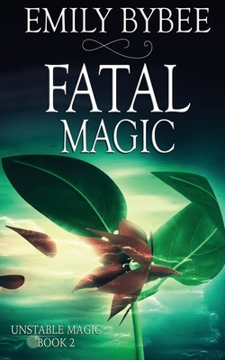 Fatal Magic by Emily Bybee