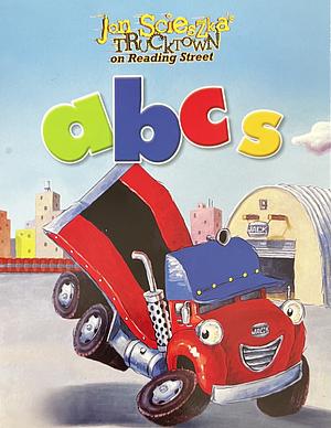 Jon Scieszka's Trucktown on Reading Street ABCs by Loren Long, David Gordon, David Shannon