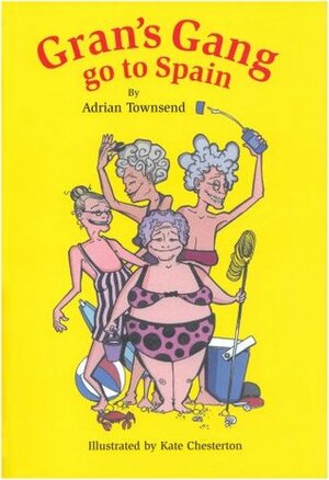 Gran's Gang Go to Spain by Adrian Townsend, Kate Chesterton