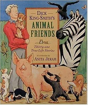 Dick King-Smith's Animal Friends: Thirty-two Stories by Dick King-Smith