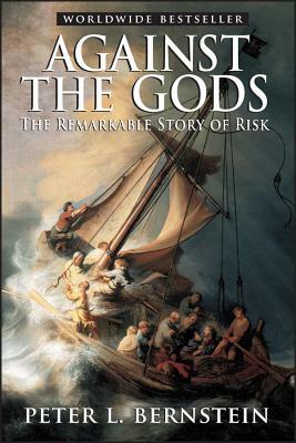 Against the Gods: The Remarkable Story of Risk by Peter L. Bernstein