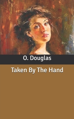 Taken By The Hand by O. Douglas