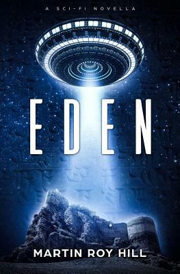 Eden: A Sci-Fi Novella by Martin Roy Hill