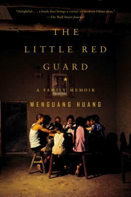 The Little Red Guard: A Family Memoir by Wenguang Huang