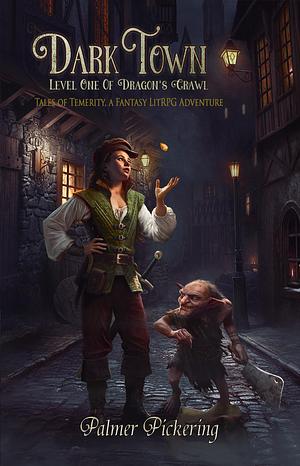 Dark Town, A Fantasy LitRPG Adventure: Level One of the Dragon's Crawl by Palmer Pickering, Palmer Pickering