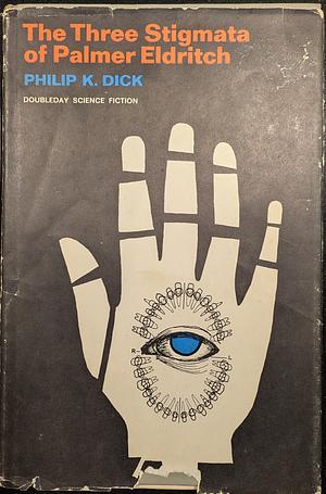 The Three Stigmata of Palmer Eldritch by Philip K. Dick