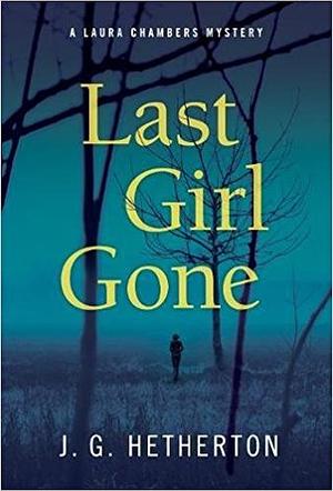 Last Girl Gone by J.G. Hetherton