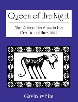 Queen of the Night. the Role of the Stars in the Creation of the Child by Gavin White