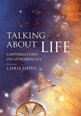 Talking about Life: Conversations on Astrobiology by Chris Impey