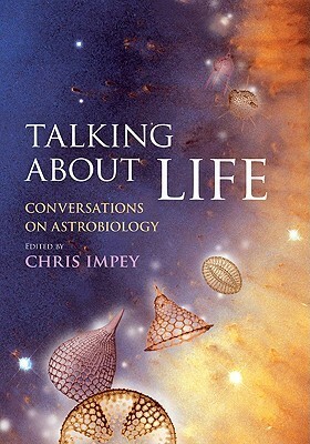 Talking about Life: Conversations on Astrobiology by Chris Impey