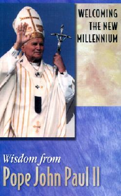 Welcoming the New Mellennium: Wisdom from Pope John Paul II by John Paul II