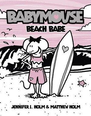 Babymouse #3: Beach Babe by Jennifer L. Holm, Jennifer L. Holm, Matthew Holm