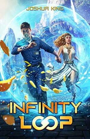 Infinity Loop: A Time Traveling Adventure Harem by Joshua King