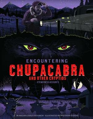 Encountering Chupacabra and Other Cryptids: Eyewitness Accounts by Megan C. Peterson