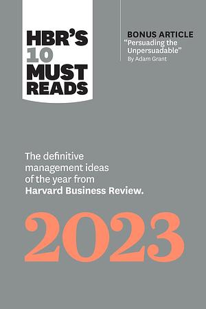 HBR's 10 Must Reads 2023: The Definitive Management Ideas of the Year from Harvard Business Review by Harvard Business Review, Harvard Business Review, Francesca Gino, Adam M. Grant