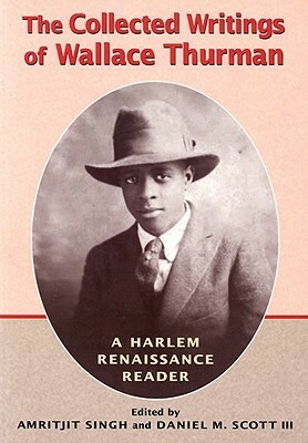 The Collected Writings of Wallace Thurman: A Harlem Renaissance Reader by Daniel M. Scott III, Amritjit Singh, Wallace Thurman