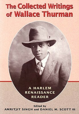 The Collected Writings of Wallace Thurman: A Harlem Renaissance Reader by Amritjit Singh, Wallace Thurman, Daniel M. Scott III