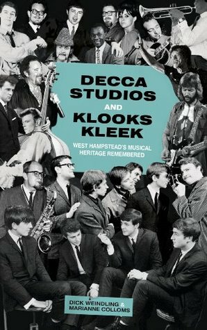 Decca Studios and Klooks Kleek: West Hampstead's Musical Heritage Remembered by Dick Weindling, Marianne Colloms