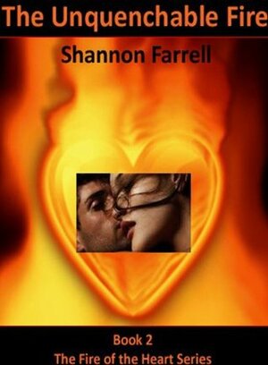 The Unquenchable Fire (The Fire of Love Series) by Shannon Farrell