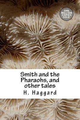 Smith and the Pharaohs, and other tales by H. Rider Haggard