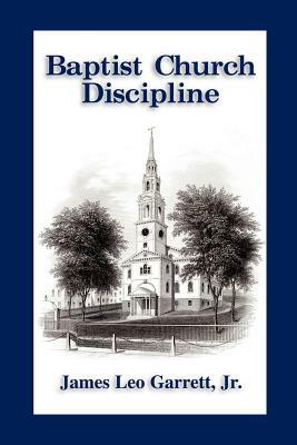 Baptist Church Discipline. Revised Edition by James Leo Garrett