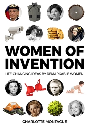 Women of Invention: Life-Changing Ideas by Remarkable Women by Charlotte Montague