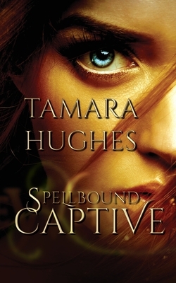 Spellbound Captive by Tamara Hughes