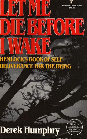 Let Me Die Before I Wake by Derek Humphry